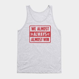 We Almost Always Almost Win Tank Top